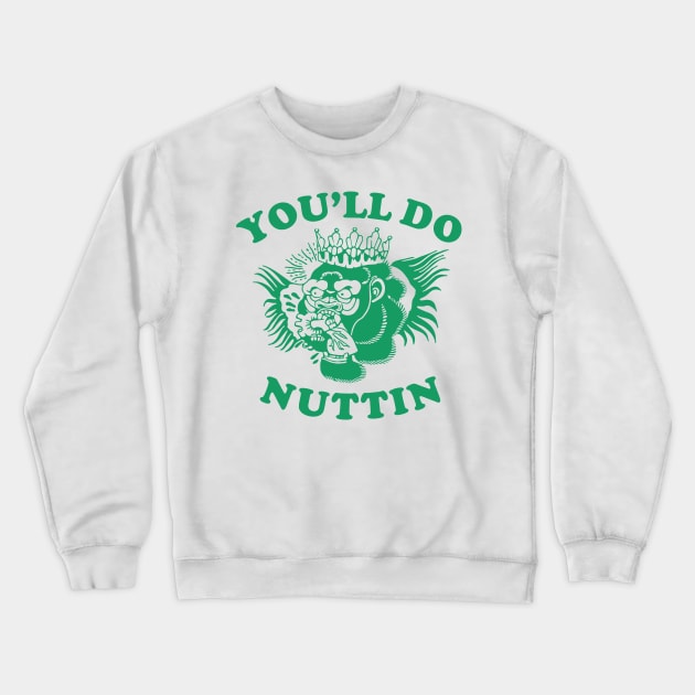 You'll Do Nuttin Gorilla Crewneck Sweatshirt by dajabal